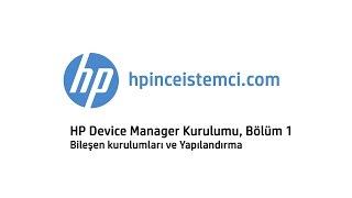 HP Device Manager Kurulumu, Bölüm 1 - Bileşen kurulumları ve Yapılandırma