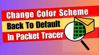 Change Color Scheme Back To Default In Cisco Packet Tracer