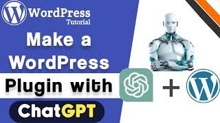 How To Make A Wordpress Plugin With ChatGPT | Build WordPress Plugin Using ChatGPT