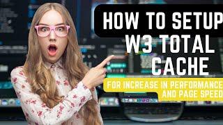 How To Setup W3 Total Cache For Increase In Performance and Page Speed