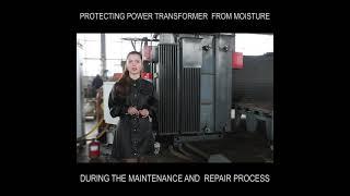 Protecting power transformer from moisture during the maintenance and repair process