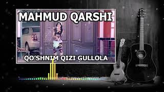 MAHMUD QARSHI - QO'SHNIM QIZI GULLOLA