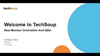 Welcome to TechSoup   New Member Orientation and Q&A (February 2023)