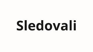 How to pronounce Sledovali | Следовали (Followed in Russian)