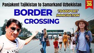 Panjakent Tajikistan to Samarkand Uzbekistan Border Crossing | Travel tips by Life Of Hashmi