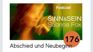 Abschied und Neubeginn - Sinn&Sein mit Sabrina Fox Nr. 176 - Podcast