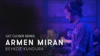 Armen Miran at Beykoz Kundura / #GETCLOSER