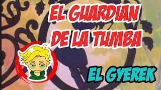 EL GUARDIAN DE LA TUMBA || EL GYEREK