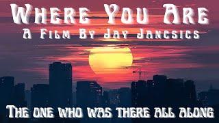 Where You Are -An Original Short Film