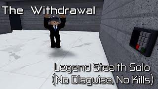 The Withdrawal - (No Disguise, No Kills) Legend Stealth Solo [Roblox: Entry Point]