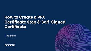 Integration - How to Create a PFX Certificate Step 3: Self-Signed Certificate