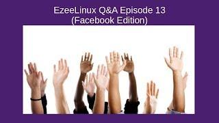 EzeeLinux Q&A Episode 13 (Facebook Edition)