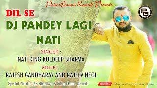 DJ PANDEY LAGI NATI | Dil Se | Nati King Kuldeep Sharma | PahariGaana Production