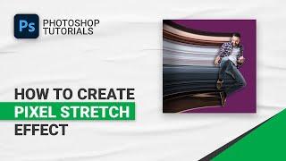 How to Create Pixel Stretch Effect in Photoshop