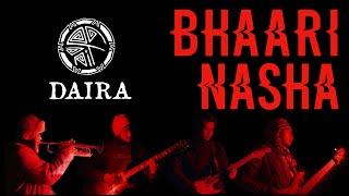 DAIRA | BHAARI NASHA (Official Music Video)