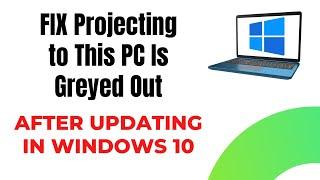 FIX Projecting to This PC Is Greyed Out After Updating in Windows 10