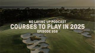 Courses To Play in 2025 | NLU Pod, Ep 958