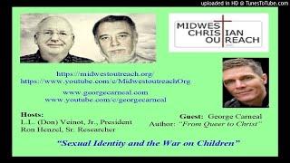 Midwest Christian Outreach - George Carneal - Sexual Identity & The War on Children