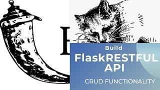 Flask RESTful Create, Retrieve, Update, & Delete Functionality with GET, POST, PUT & DELETE Requests