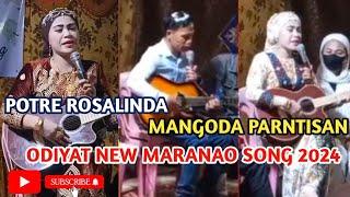 NEW MARANAO SONG ODIYAT 2024 KIYAPIYA A DIRAN DIKAPAKASINBAGA POTRE ROSALINDA AND MANGODA PARNTISAN