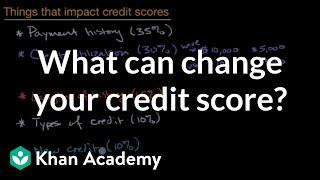 What can change your credit score? | Consumer credit | Financial Literacy | Khan Academy