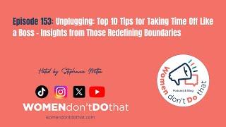 Episode 153: Unplugging: Top 10 Tips for Taking Time Off Like a Boss