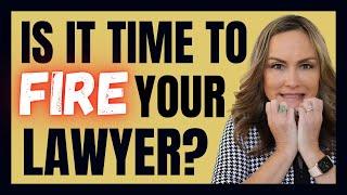 Signs It's Time to Fire Your Lawyer