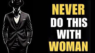 5 Things Men Should Never Do With Women | Stoicism