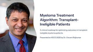 Myeloma Treatment Algorithm 2025: ASCO Insights for Oncologists - Vincent Rajkumar, MD