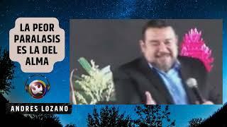 La peor parálisis es la del alma, Andres Lozano