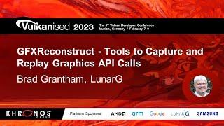 Vulkanised 2023: GFXReconstruct - Tools to Capture and Replay Graphics API Calls