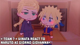 ×•Team 7 + Hinata react to Naruto as Giorno Giovanna•×