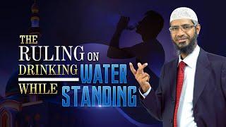 The Ruling on Drinking Water while Standing - Dr Zakir Naik
