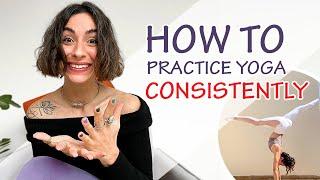 How to practice yoga CONSISTENTLY