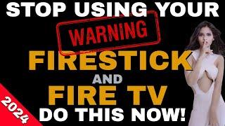 WARNING DO NOT USE YOUR FIRESTICK or FIRE TV! DO THIS NOW!