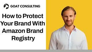 How to Protect Your Brand With Amazon Brand Registry - Goat Consulting