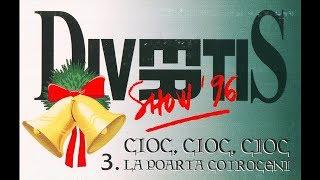 DIVERTIS Show '96 - 3. Cioc, Cioc, Cioc La Poarta Cotroceni / 1997