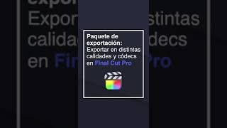 Mini-Tutorial Final Cut Pro: Paquete para exportar generar varias calidades y resoluciones a la vez