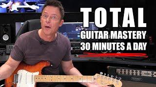 Total Guitar Mastery In Just 30 Minutes A Day