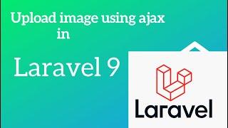 How to Upload image into Laravel 9 using ajax