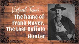 Virtual Tour: The home of Frank Mayer, The Last Buffalo Hunter.