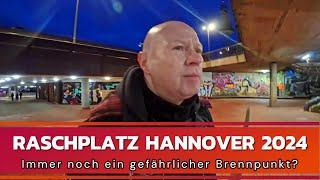 Raschplatz Hannover 2024 - Immer noch ein gefährlicher Brennpunkt?