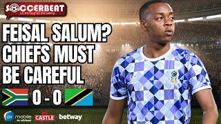 Chiefs Must Be Careful With Feisal Salum! | Bafana Bafana 0-0 Tanzania | EP 309