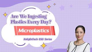 Are We Ingesting Plastics Every Day? The Truth About Microplastics KellyOnTech ESG Series