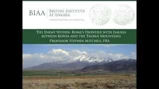 The Enemy Within. Rome's Frontier w Isauria btw Konya & Taurus Mountains, Professor Stephen Mitchell