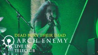 ARCH ENEMY - Dead Bury Their Dead (Live in TeleClub, Ekaterinburg 2017)