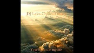 DJ Lava - Chillout mix 4 (Your light is in my life).