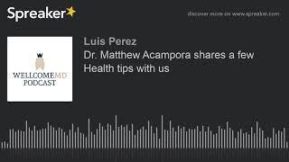 Dr. Matthew Acampora shares a few Health tips with us