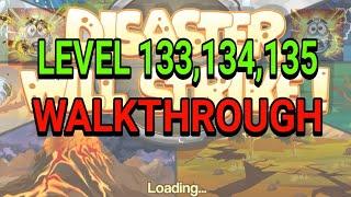 Disaster Will Strike Level 133, 134, 135