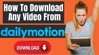 How To Download Any Video From Dailymotion